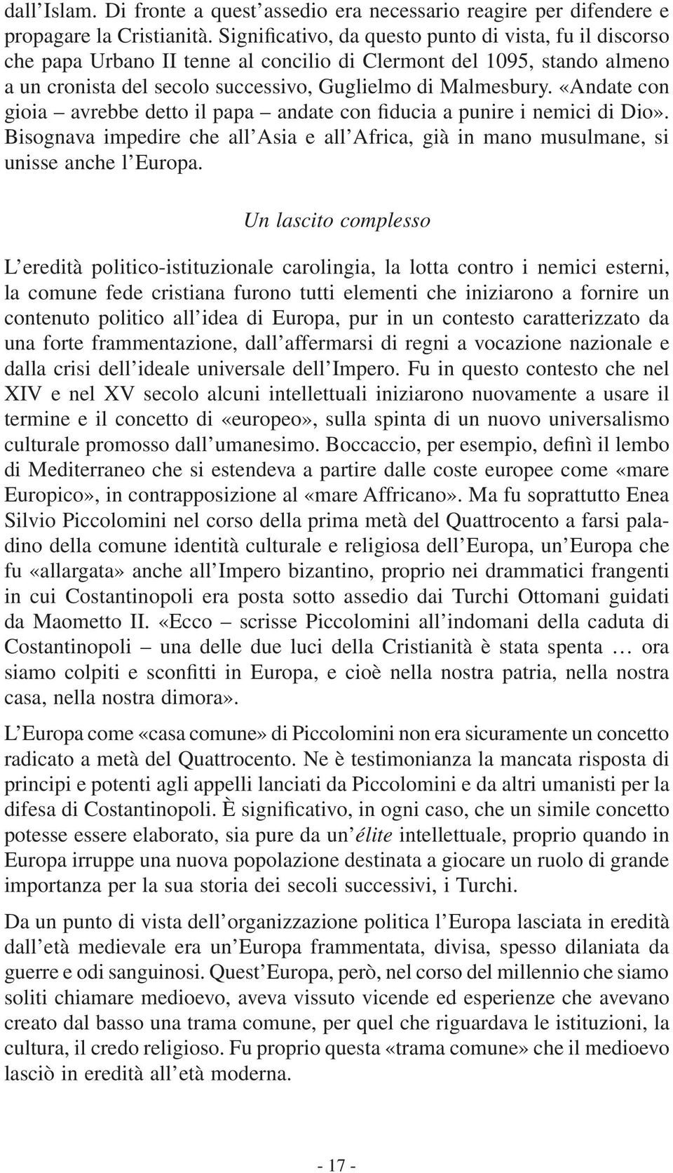 «Andate con gioia avrebbe detto il papa andate con fiducia a punire i nemici di Dio». Bisognava impedire che all Asia e all Africa, già in mano musulmane, si unisse anche l Europa.