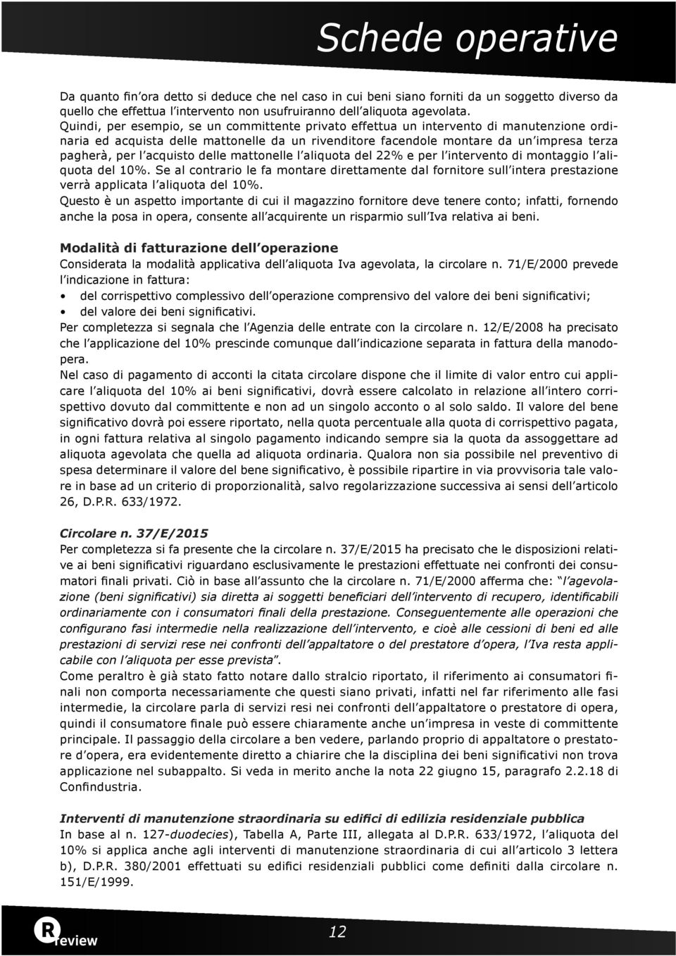 acquisto delle mattonelle l aliquota del e per l intervento di montaggio l aliquota del.