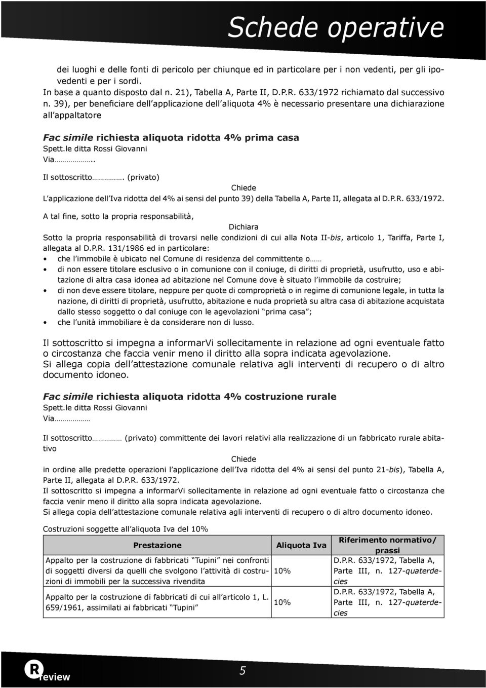 39), per beneficiare dell applicazione dell aliquota 4% è necessario presentare una dichiarazione all appaltatore Fac simile richiesta aliquota ridotta 4% prima casa Spett.le ditta Rossi Giovanni Via.