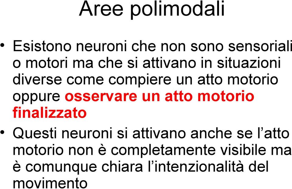 un atto motorio finalizzato Questi neuroni si attivano anche se l atto motorio