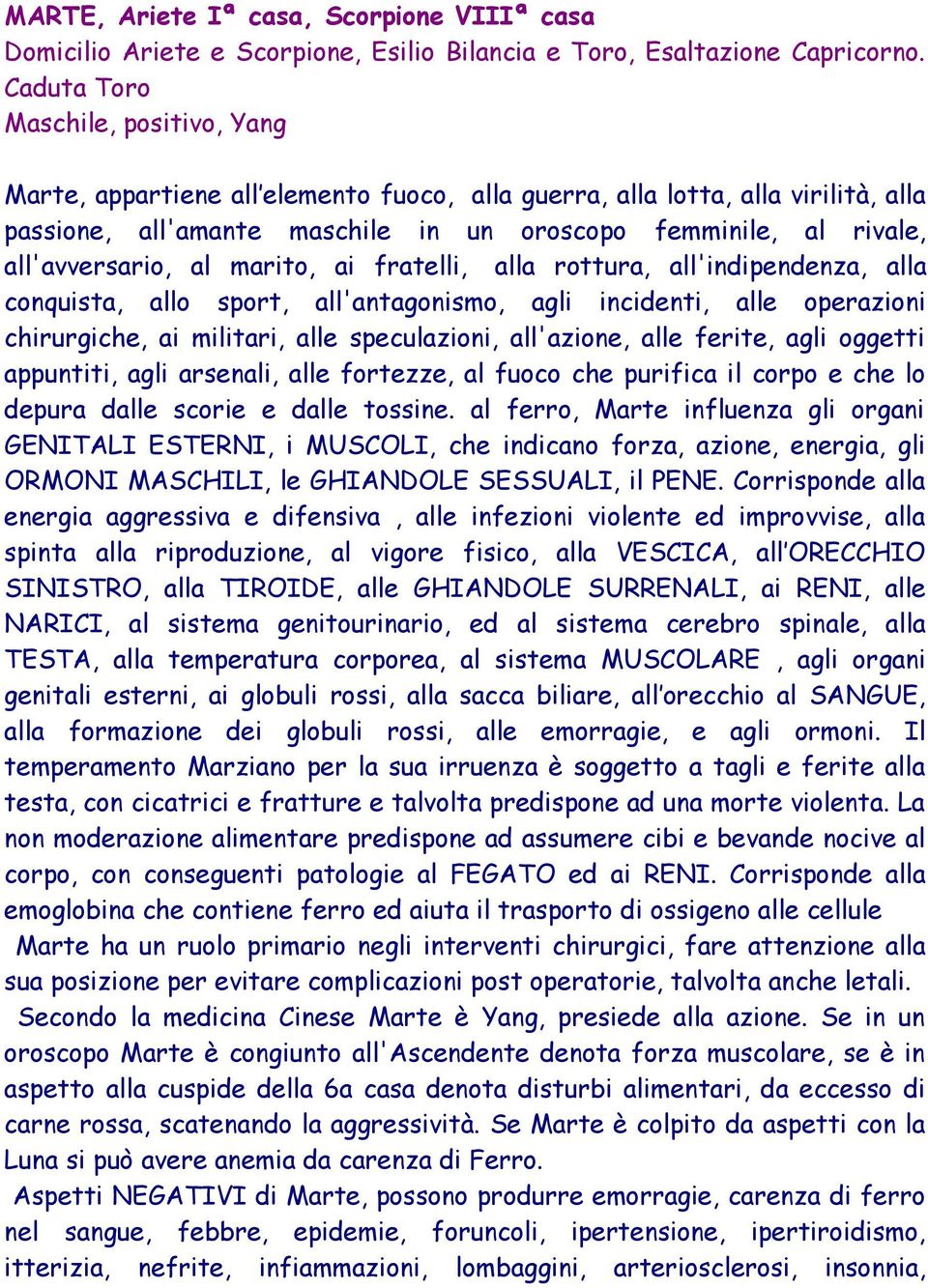 all'avversario, al marito, ai fratelli, alla rottura, all'indipendenza, alla conquista, allo sport, all'antagonismo, agli incidenti, alle operazioni chirurgiche, ai militari, alle speculazioni,