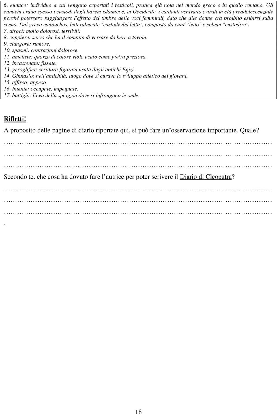 dato che alle donne era proibito esibirsi sulla scena. Dal greco eunouchos, letteralmente "custode del letto", composto da euné "letto" e échein "custodire". 7. atroci: molto dolorosi, terribili. 8.