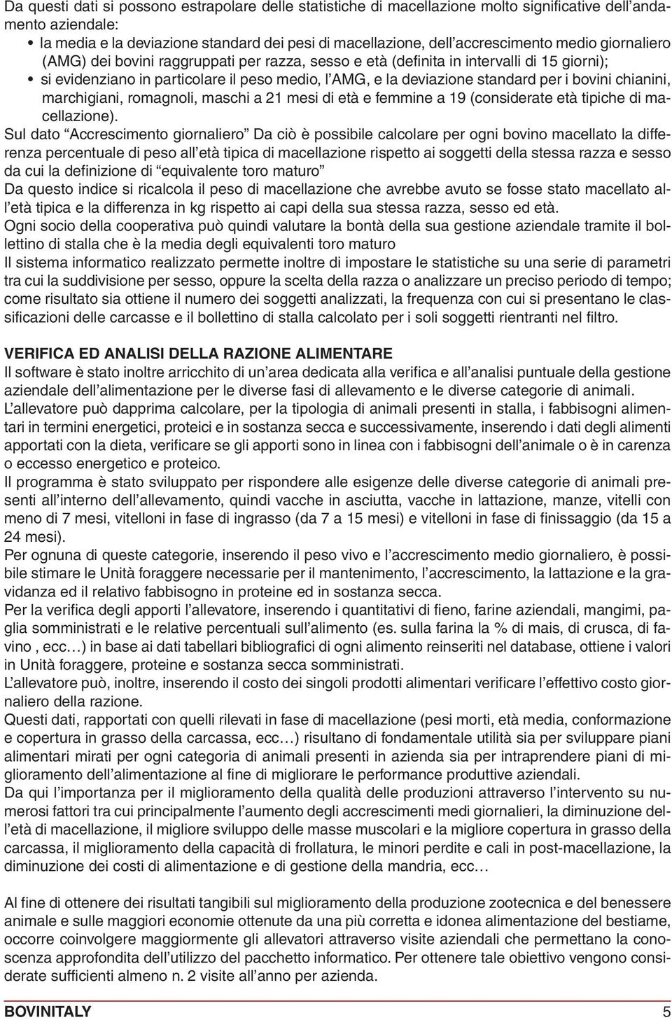 chianini, marchigiani, romagnoli, maschi a 21 mesi di età e femmine a 19 (considerate età tipiche di macellazione).