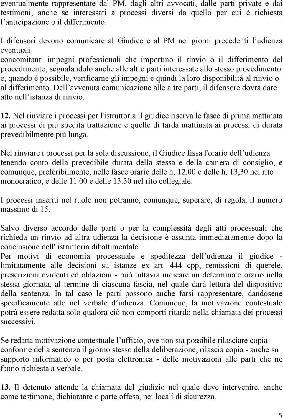 anche alle altre parti interessate allo stesso procedimento e, quando è possibile, verificarne gli impegni e quindi la loro disponibilità al rinvio o al differimento.