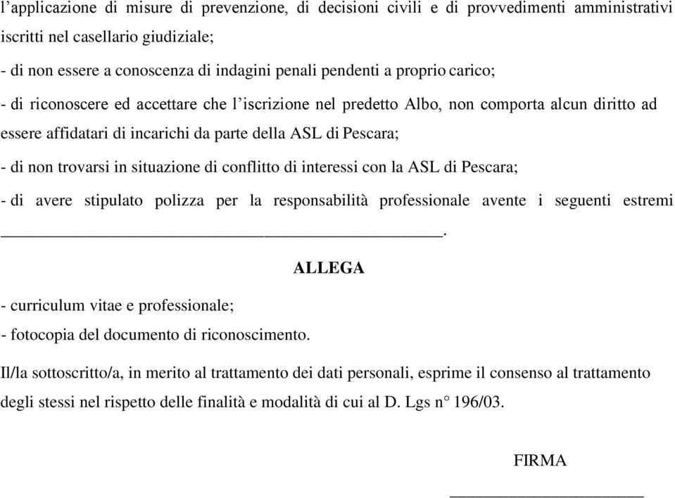 di conflitto di interessi con la ASL di Pescara; - di avere stipulato polizza per la responsabilità professionale avente i seguenti estremi.