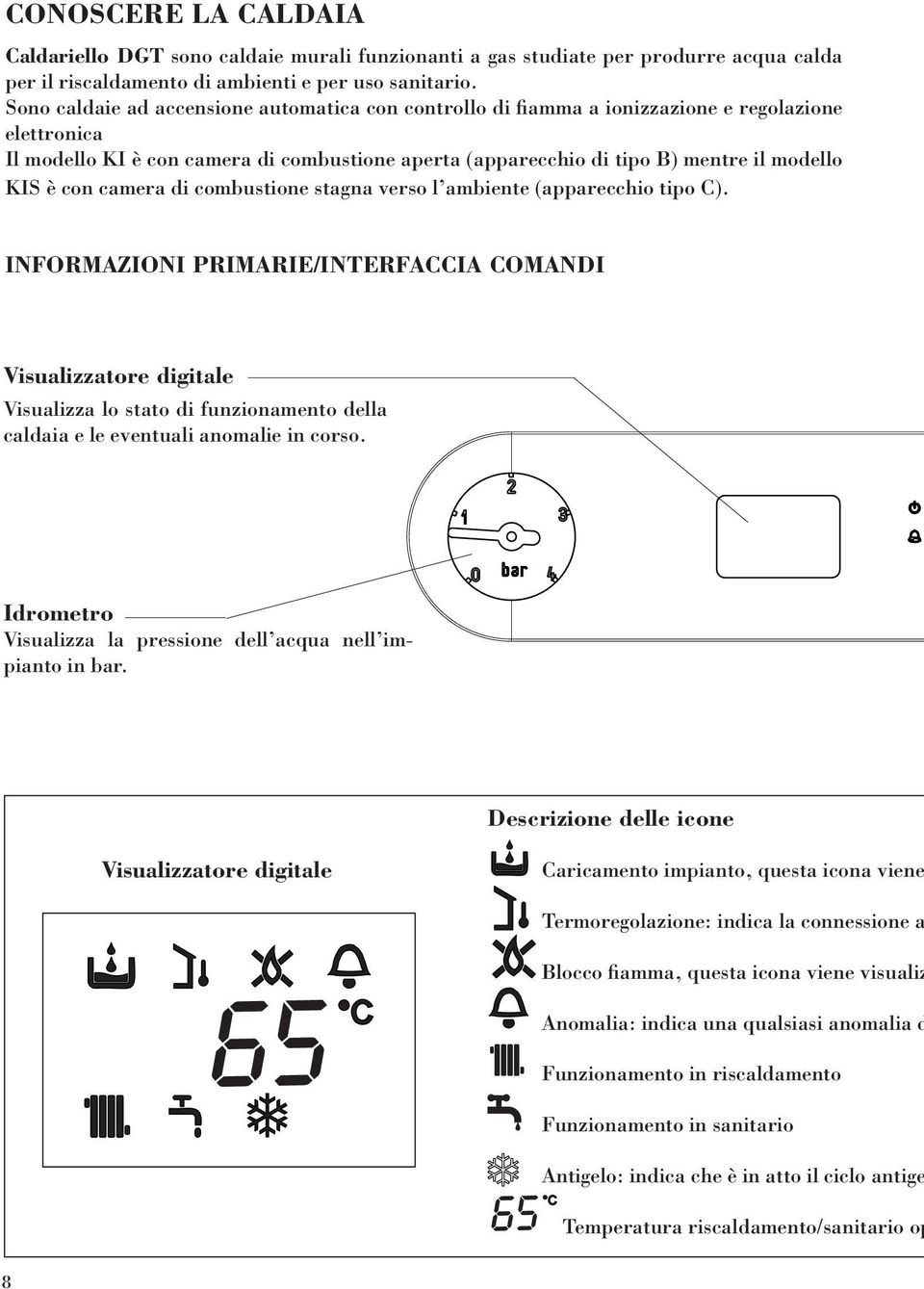 con camera di combustione stagna verso l ambiente (apparecchio tipo C).