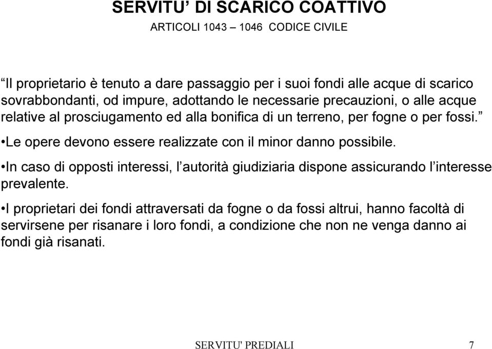 Le opere devono essere realizzate con il minor danno possibile. In caso di opposti interessi, l autorità giudiziaria dispone assicurando l interesse prevalente.