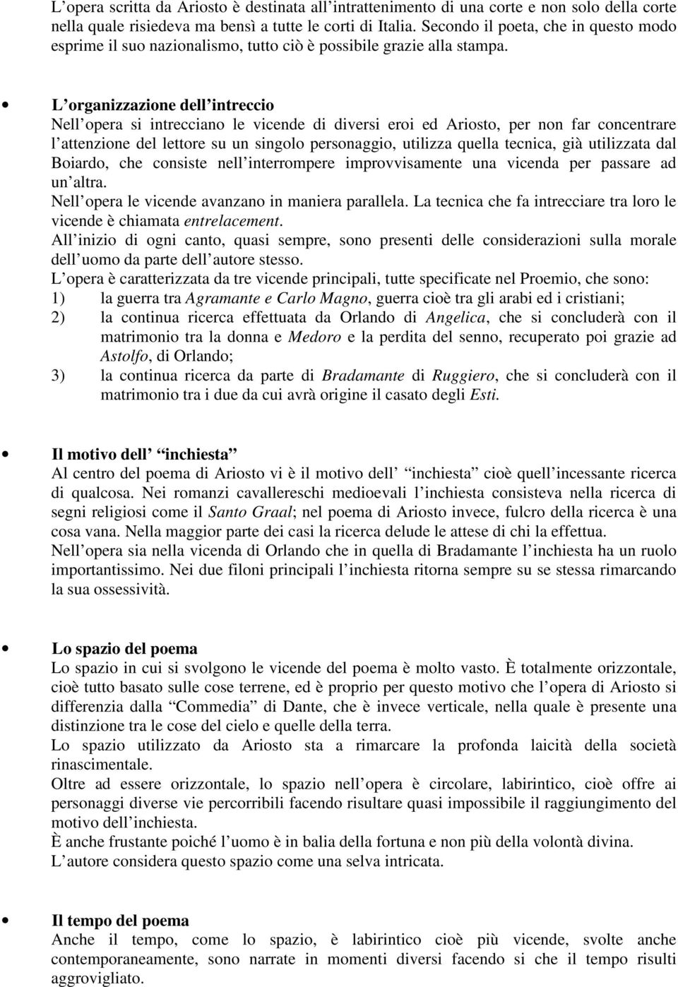 L organizzazione dell intreccio Nell opera si intrecciano le vicende di diversi eroi ed Ariosto, per non far concentrare l attenzione del lettore su un singolo personaggio, utilizza quella tecnica,