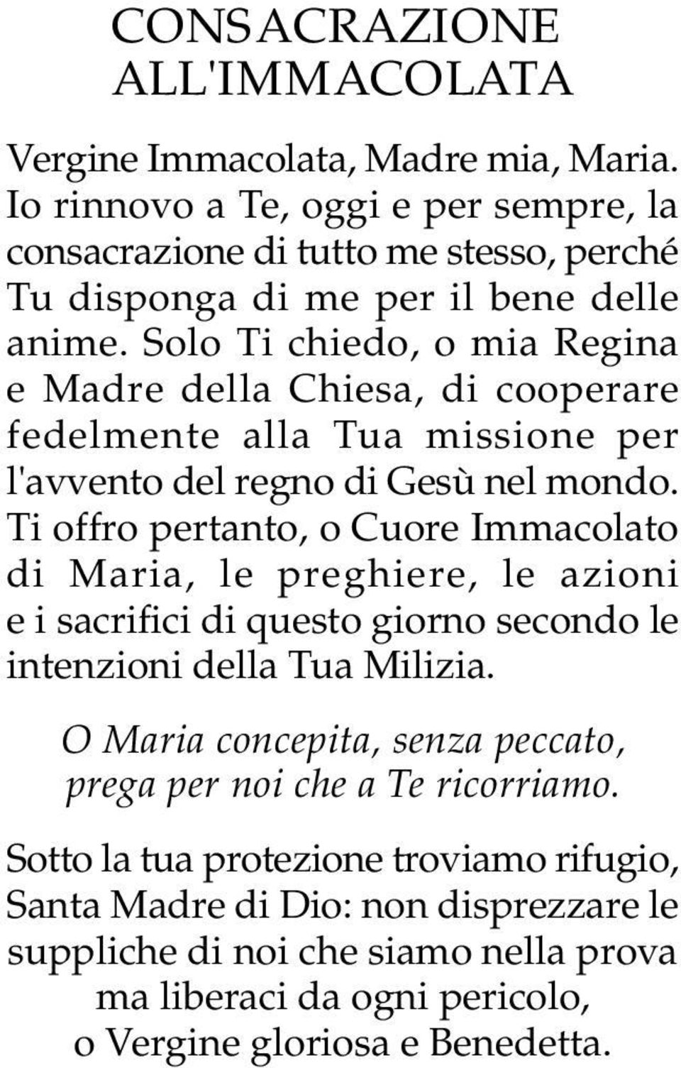 Solo Ti chiedo, o mia Regina e Madre della Chiesa, di cooperare fedelmente alla Tua missione per l'avvento del regno di Gesù nel mondo.