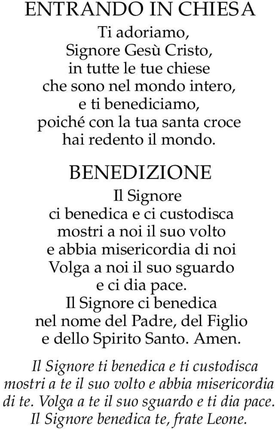 BENEDIZIONE Il Signore ci benedica e ci custodisca mostri a noi il suo volto e abbia misericordia di noi Volga a noi il suo sguardo e ci dia