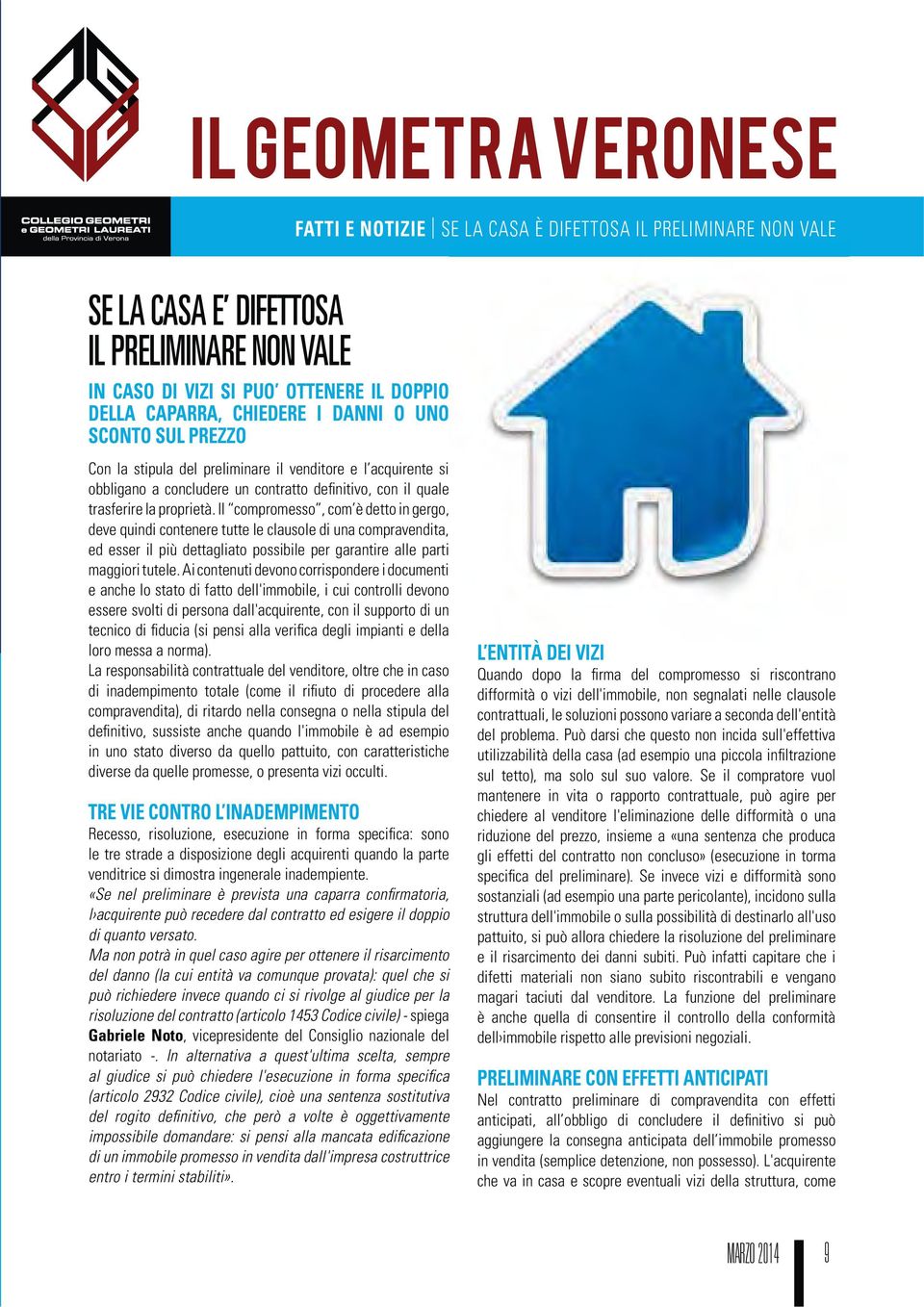 Il compromesso, com è detto in gergo, deve quindi contenere tutte le clausole di una compravendita, ed esser il più dettagliato possibile per garantire alle parti maggiori tutele.