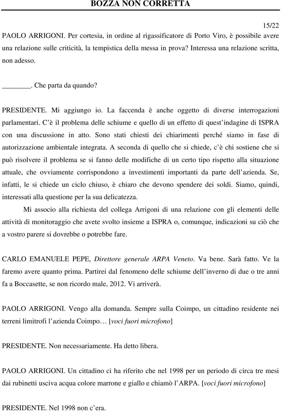 C è il problema delle schiume e quello di un effetto di quest indagine di ISPRA con una discussione in atto.