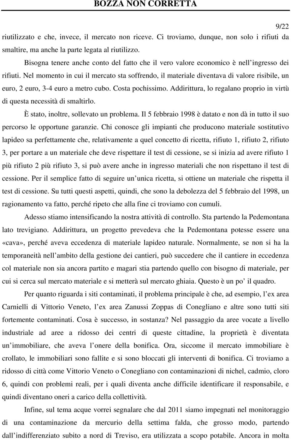 Nel momento in cui il mercato sta soffrendo, il materiale diventava di valore risibile, un euro, 2 euro, 3-4 euro a metro cubo. Costa pochissimo.