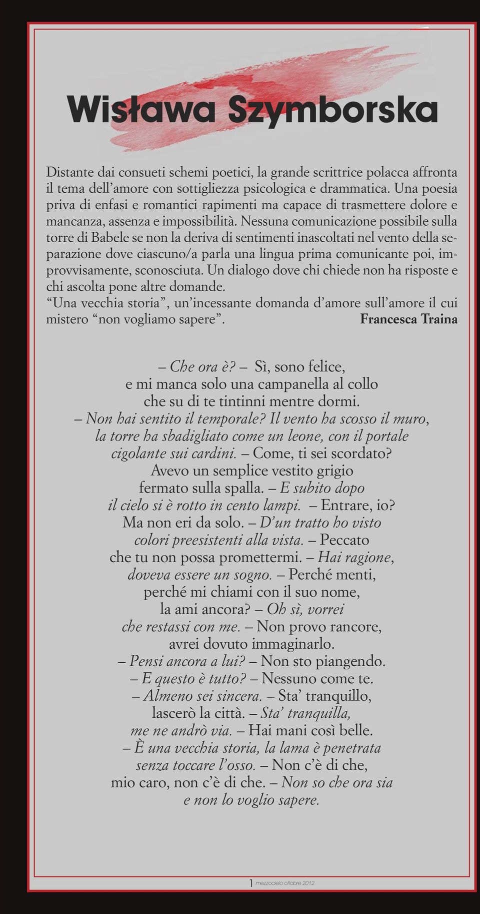 Nessuna comunicazione possibile sulla torre di Babele se non la deriva di sentimenti inascoltati nel vento della separazione dove ciascuno/a parla una lingua prima comunicante poi, improvvisamente,