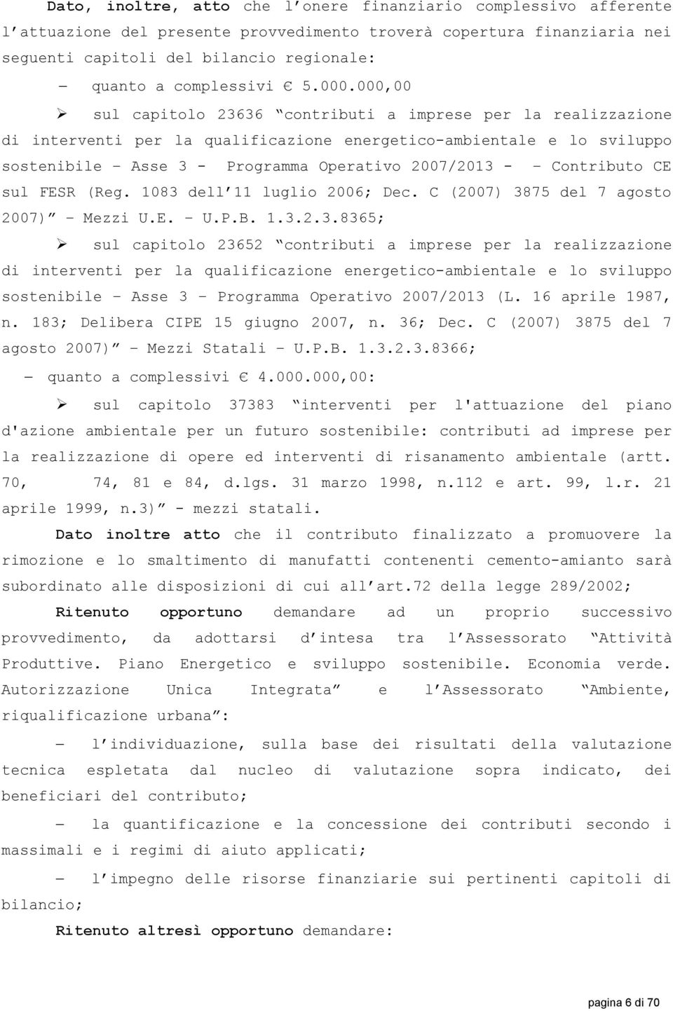 000,00 sul capitolo 23636 contributi a imprese per la realizzazione di interventi per la qualificazione energetico-ambientale e lo sviluppo sostenibile Asse 3 - Programma Operativo 2007/2013 -