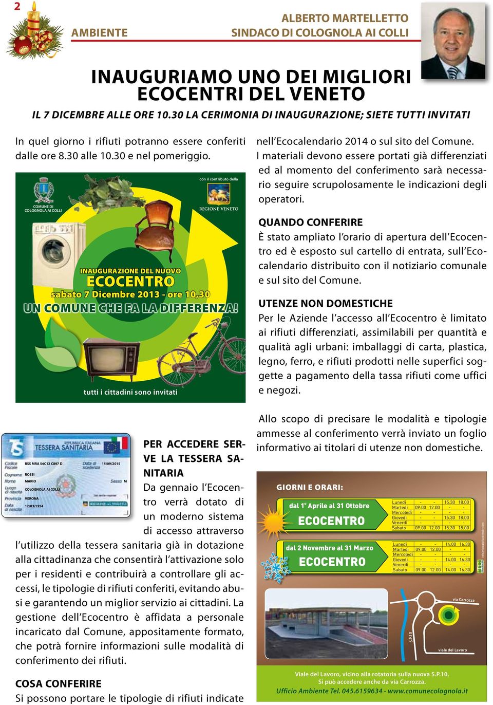 COMUNE DI COLOGNOLA AI COLLI INAUGURAZIONE DEL NUOVO ECOCENTRO sabato 7 Dicembre 2013 - ore 10,30 tutti i cittadini sono invitati con il contributo della UN COMUNE CHE FA LA DIFFERENZA!