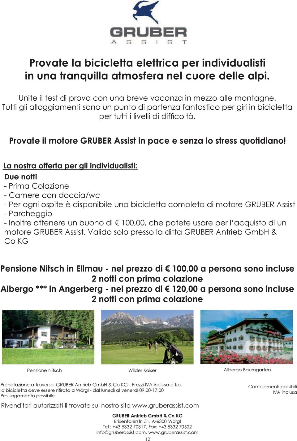 La nostra offerta per gli individualisti: Due notti - Prima Colazione - Camere con doccia/wc - Per ogni ospite è disponibile una bicicletta completa di motore GRUBER Assist - Parcheggio - Inoltre