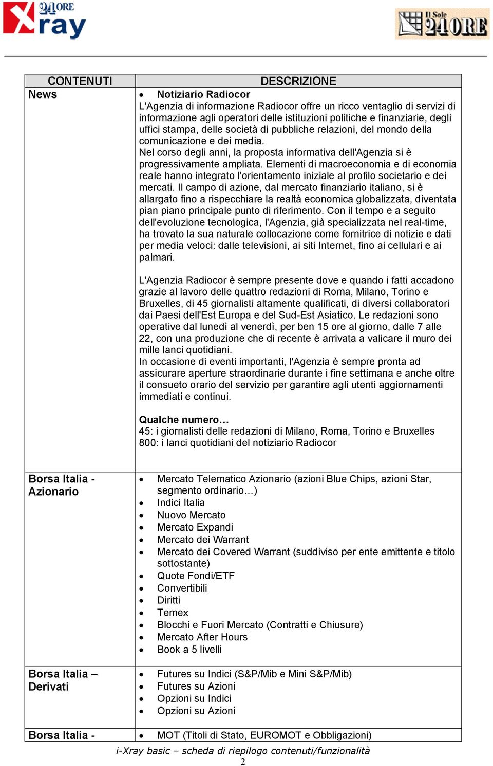 Elementi di macroeconomia e di economia reale hanno integrato l'orientamento iniziale al profilo societario e dei mercati.