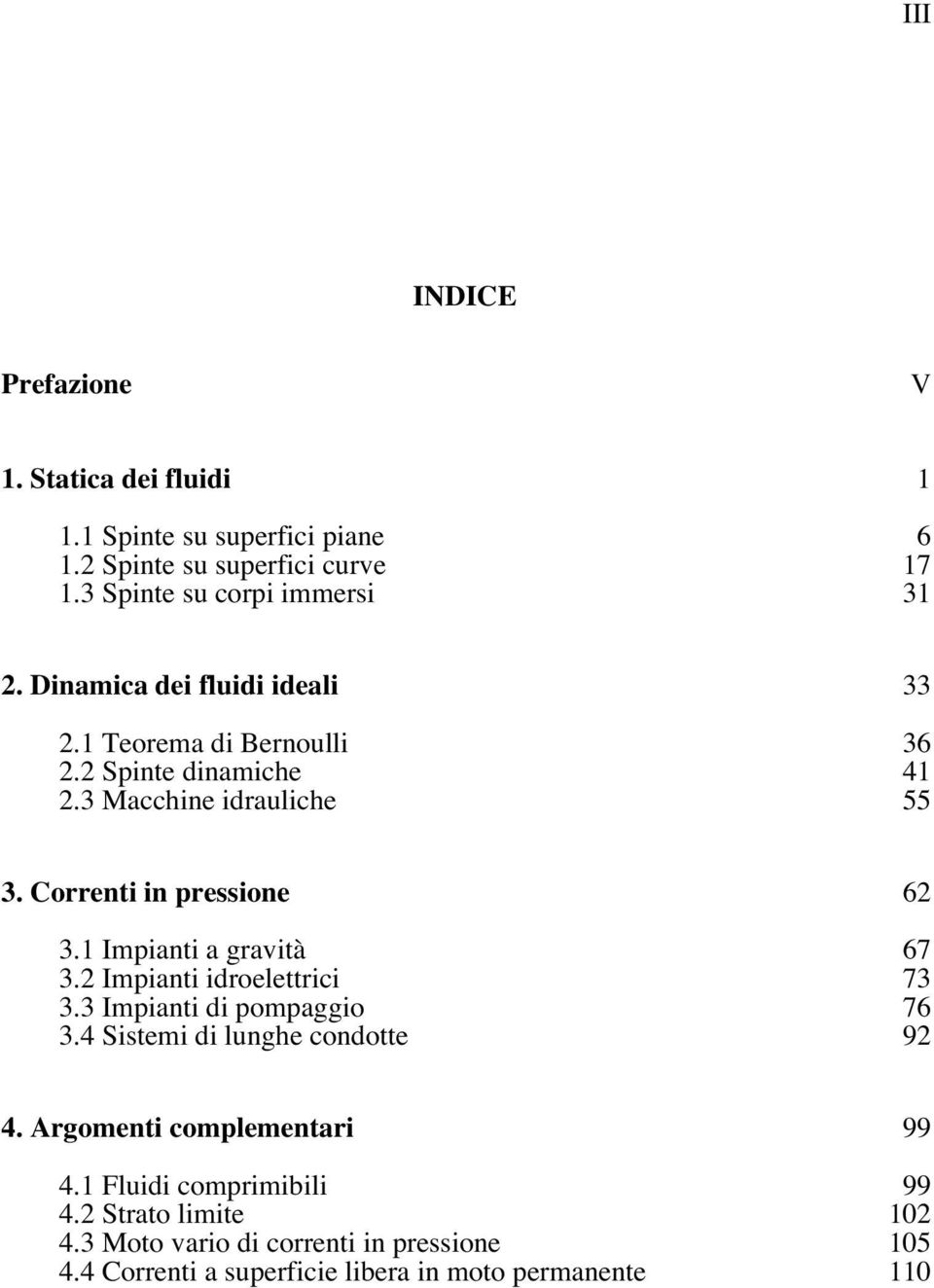 1 Impianti a gravità 67 3.2 Impianti idroelettrici 73 3.3 Impianti di pompaggio 76 3.4 Sistemi di lunghe condotte 92 4.