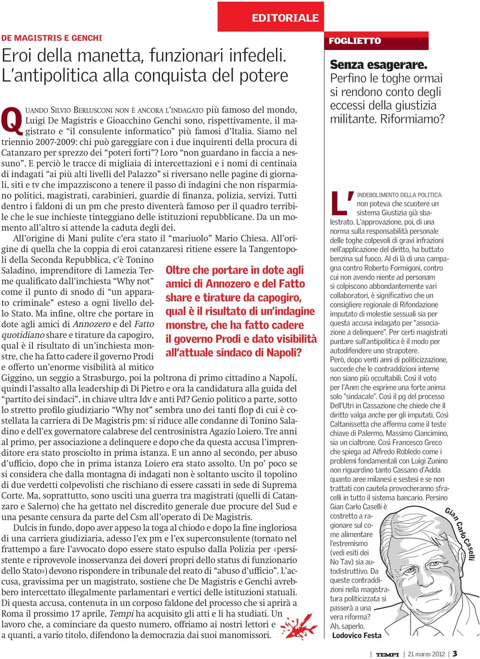 consulente informatico più famosi d Italia. Siamo nel triennio 2007-2009: chi può gareggiare con i due inquirenti della procura di Catanzaro per sprezzo dei poteri forti?