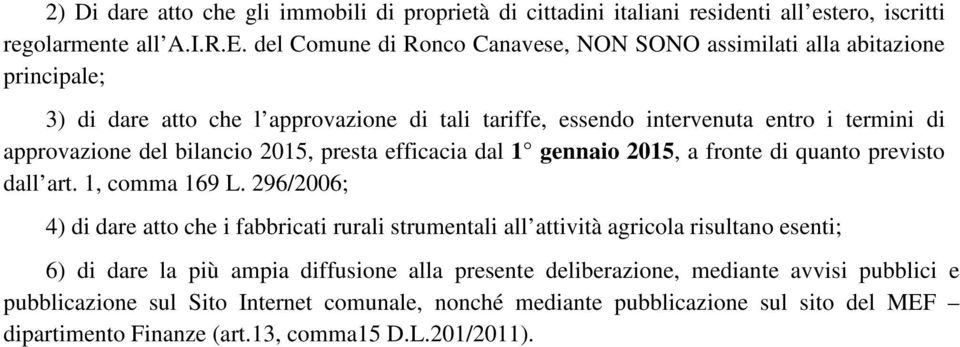 bilancio 2015, presta efficacia dal 1 gennaio 2015, a fronte di quanto previsto dall art. 1, comma 169 L.