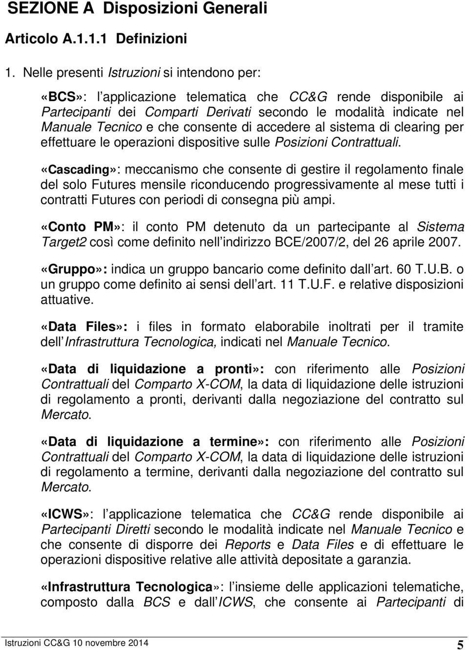 consente di accedere al sistema di clearing per effettuare le operazioni dispositive sulle Posizioni Contrattuali.