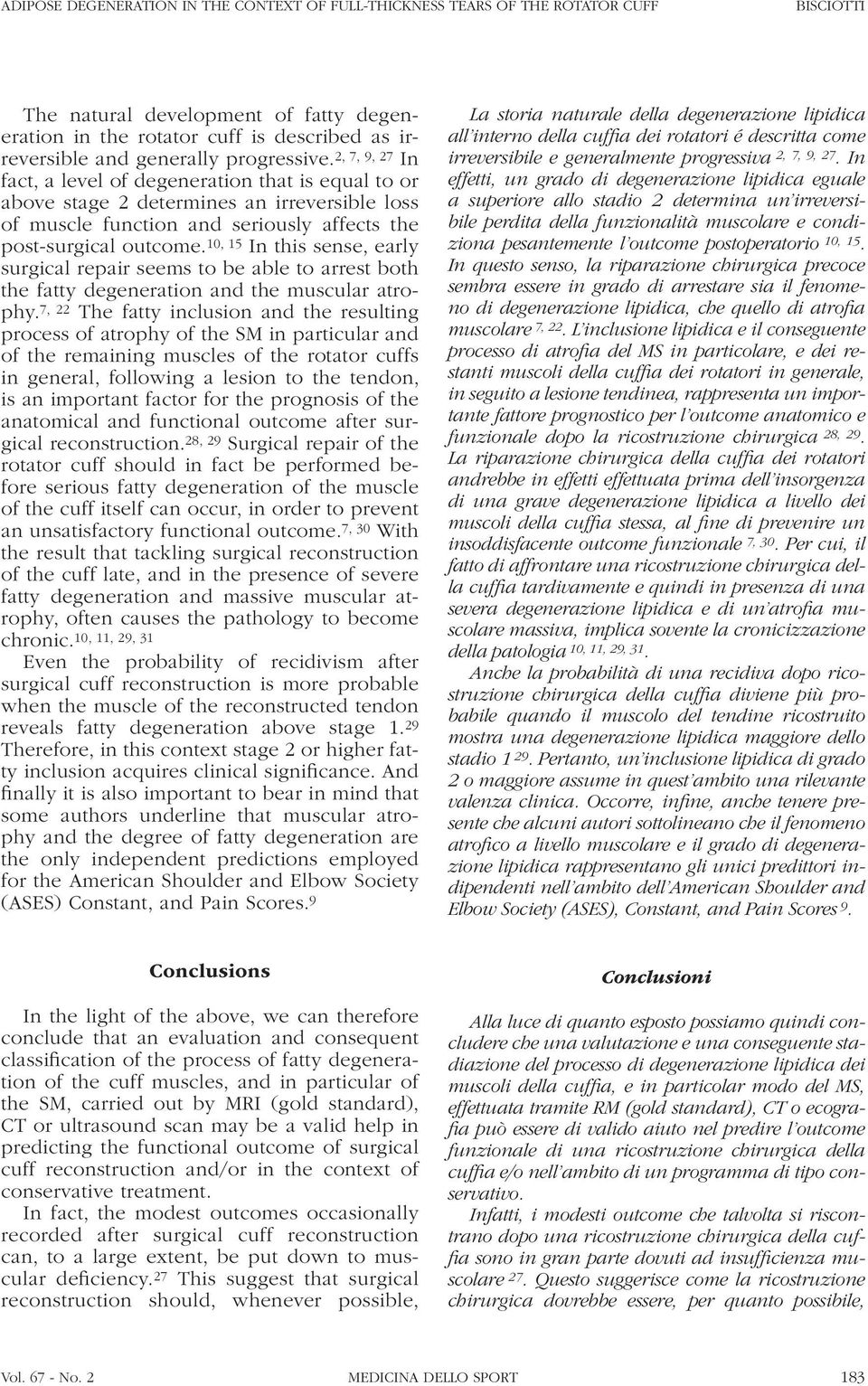 10, 15 In this sense, early surgical repair seems to be able to arrest both the fatty degeneration and the muscular atrophy.