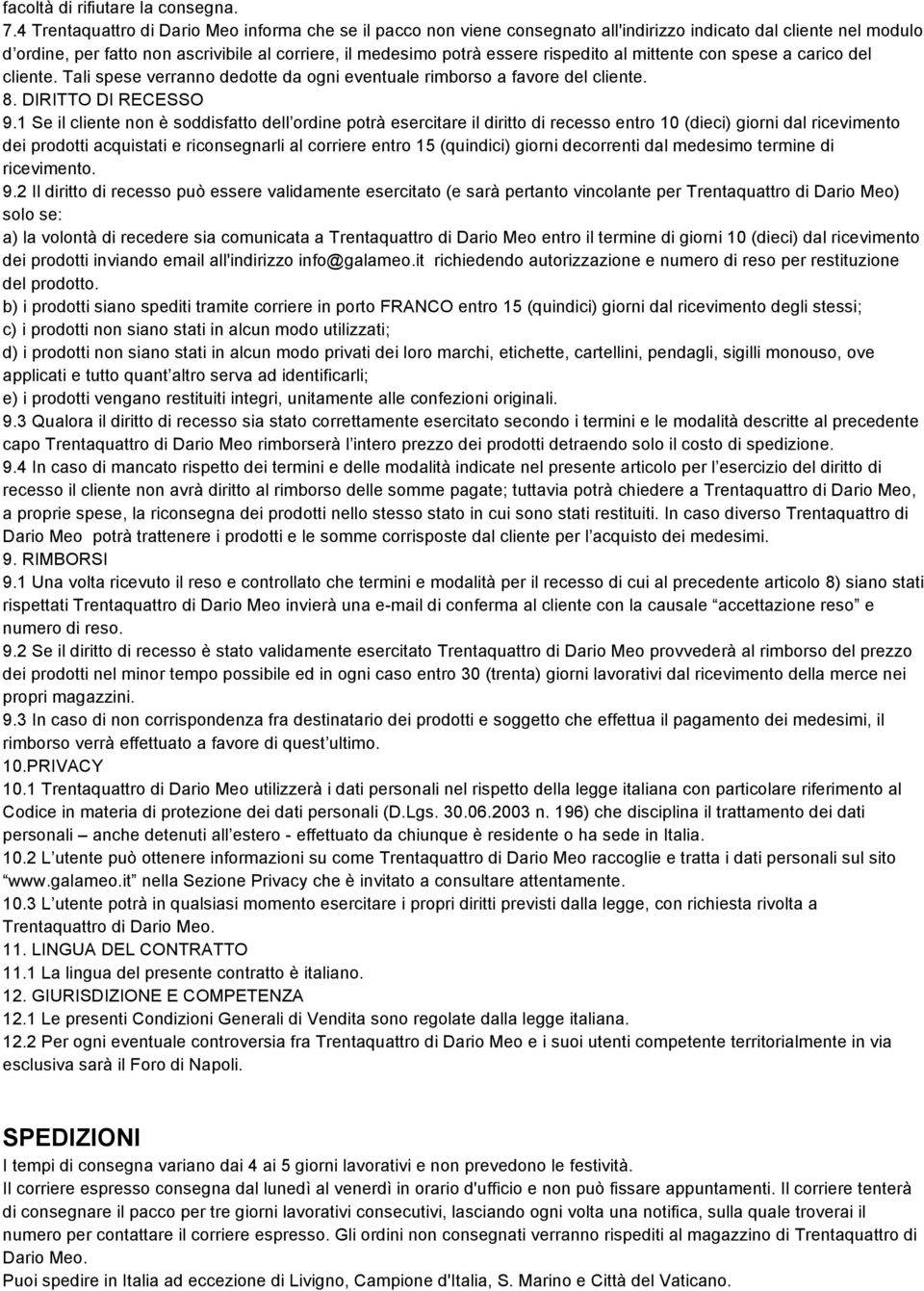 rispedito al mittente con spese a carico del cliente. Tali spese verranno dedotte da ogni eventuale rimborso a favore del cliente. 8. DIRITTO DI RECESSO 9.