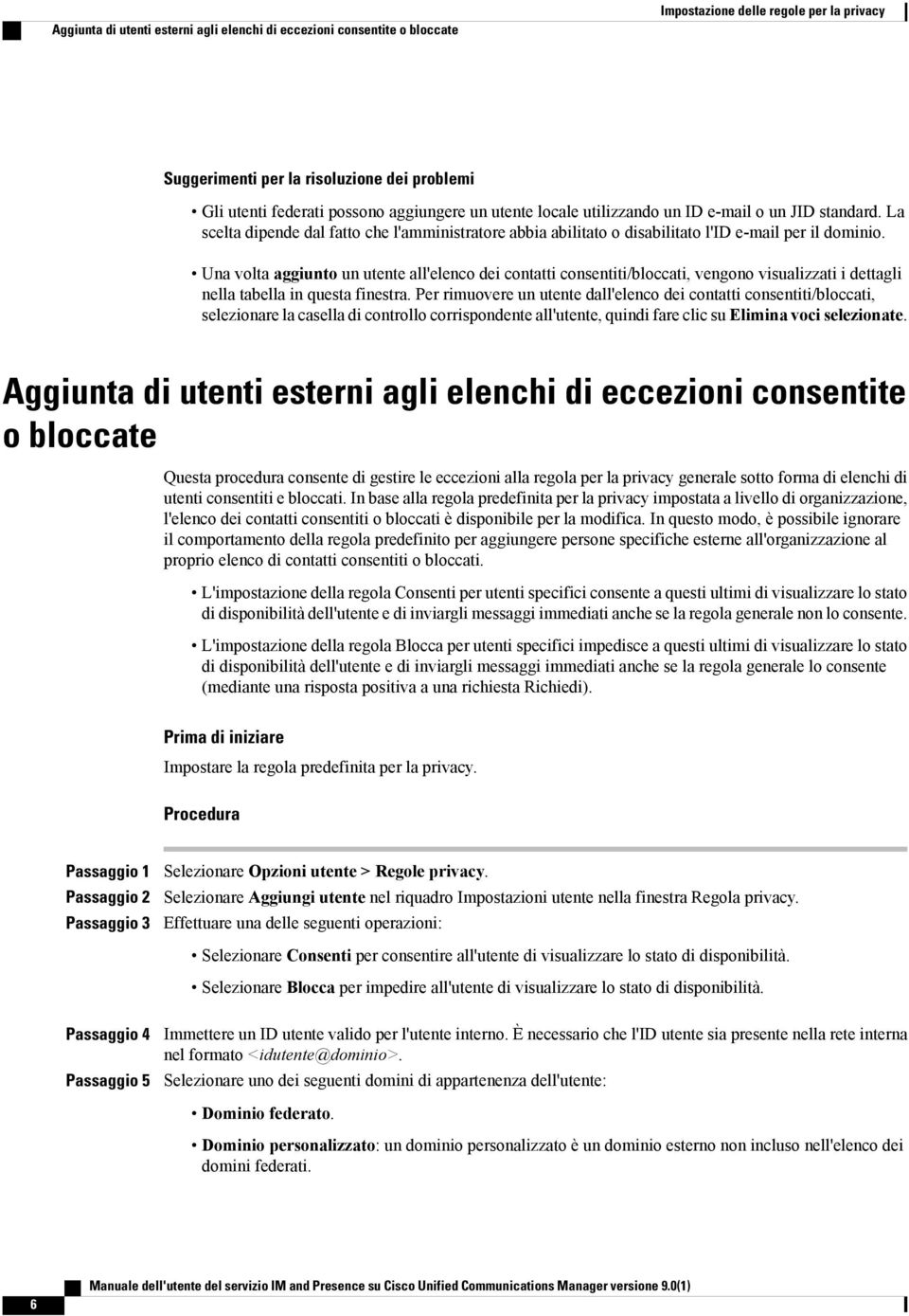 Una volta aggiunto un utente all'elenco dei contatti consentiti/bloccati, vengono visualizzati i dettagli nella tabella in questa finestra.