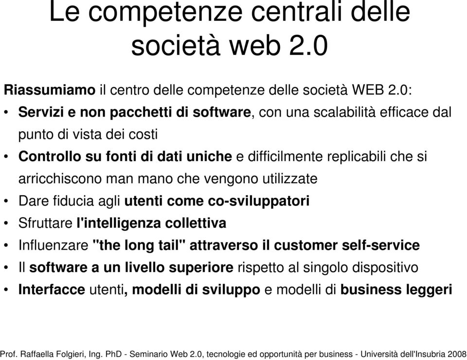 replicabili che si arricchiscono man mano che vengono utilizzate Dare fiducia agli utenti come co-sviluppatori Sfruttare l'intelligenza collettiva