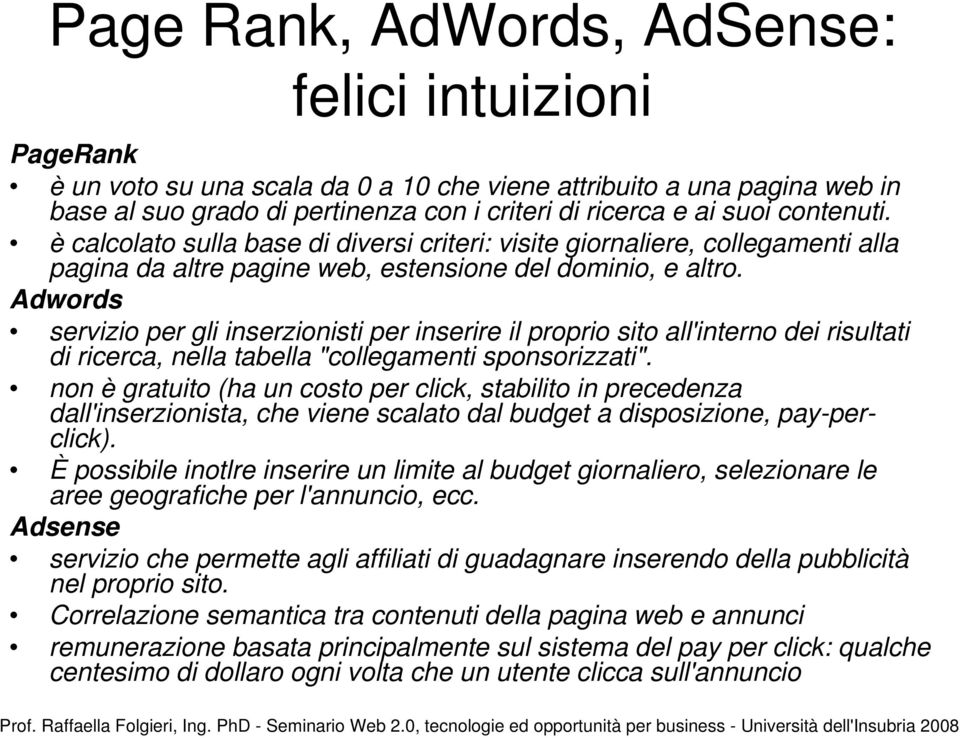 Adwords servizio per gli inserzionisti per inserire il proprio sito all'interno dei risultati di ricerca, nella tabella "collegamenti sponsorizzati".