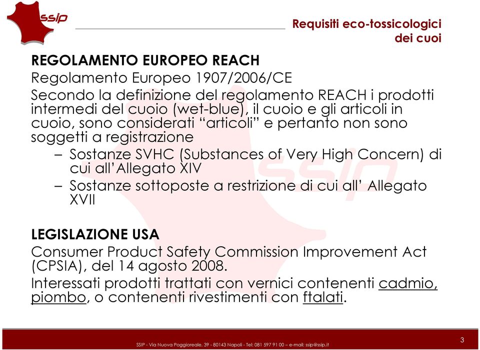 (Substancesof VeryHigh Concern) di cui all Allegato XIV Sostanze sottoposte a restrizione di cui all Allegato XVII LEGISLAZIONE USA Consumer Product Safety