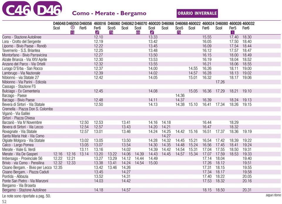 47 Montorfano - Bivio Parravicina 12.27 13.50 16.15 18.00 18.49 Alzate Brianza - Via XXV Aprile 12.30 13.53 16.19 18.04 18.52 Anzano del Parco - Via Ortelli 12.32 13.55 16.21 18.06 18.