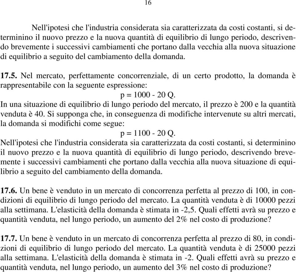 Nel mercato, perfettamente concorrenziale, di un certo prodotto, la domanda è rappresentabile con la seguente espressione: p = 1000-20 Q.