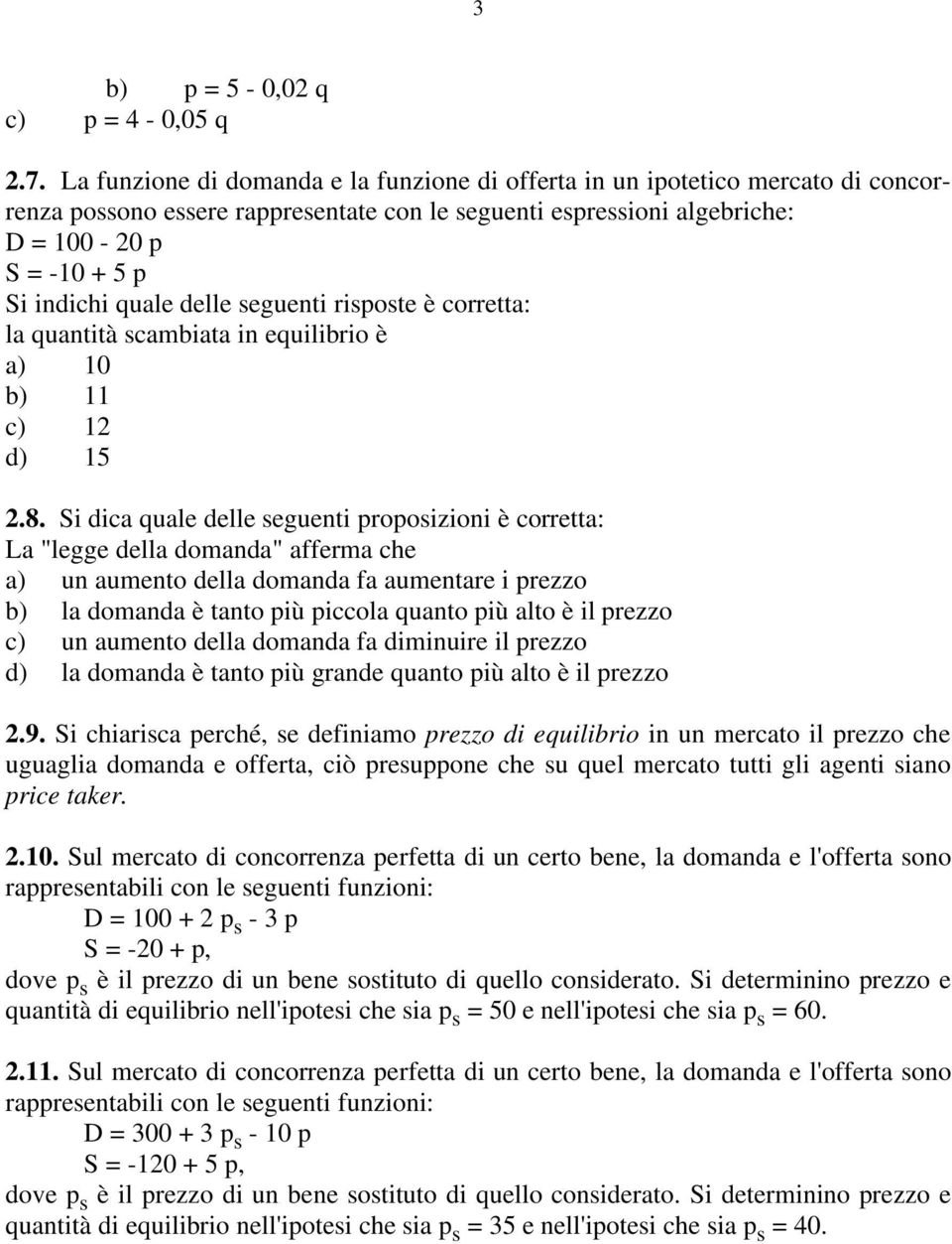 delle seguenti risposte è corretta: la quantità scambiata in equilibrio è a) 10 b) 11 c) 12 d) 15 2.8.