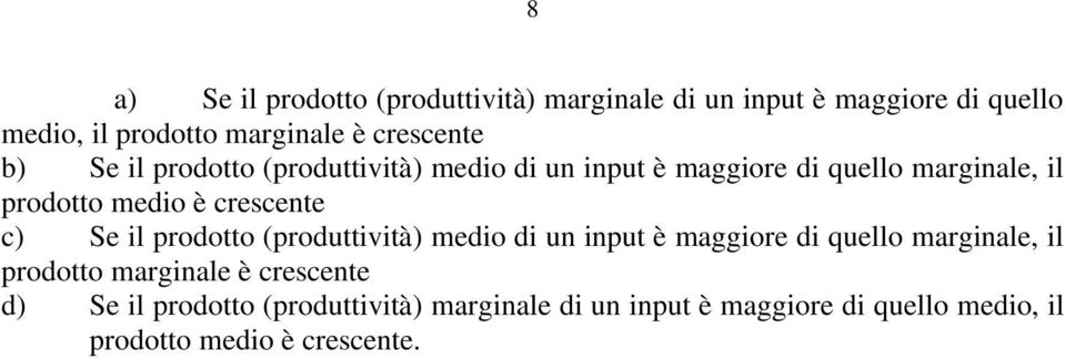 crescente c) Se il prodotto (produttività) medio di un input è maggiore di quello marginale, il prodotto marginale