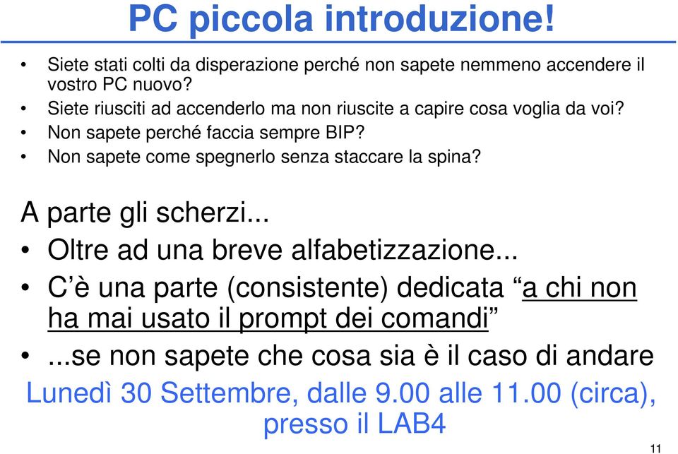 Non sapete come spegnerlo senza staccare la spina? A parte gli scherzi... Oltre ad una breve alfabetizzazione.