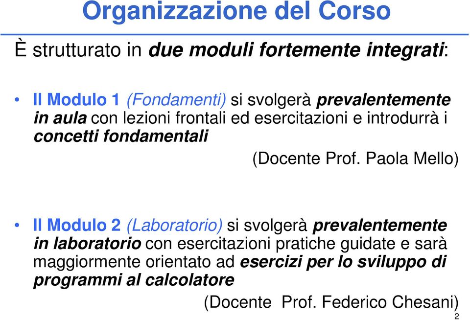 Paola Mello) Il Modulo 2 (Laboratorio) si svolgerà prevalentemente in laboratorio con esercitazioni pratiche