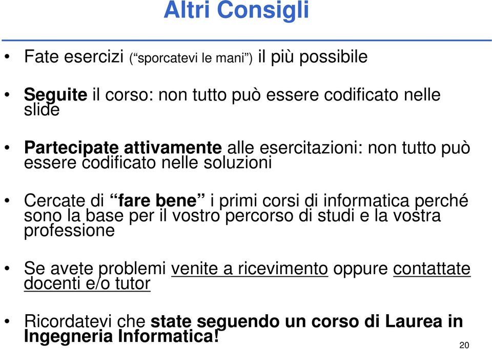 primi corsi di informatica perché sono la base per il vostro percorso di studi e la vostra professione Se avete problemi