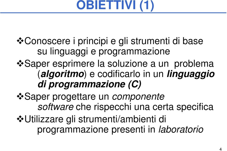 un linguaggio di programmazione (C) Saper progettare un componente software che