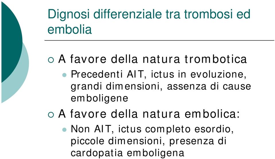 assenza di cause emboligene A favore della natura embolica: Non AIT,