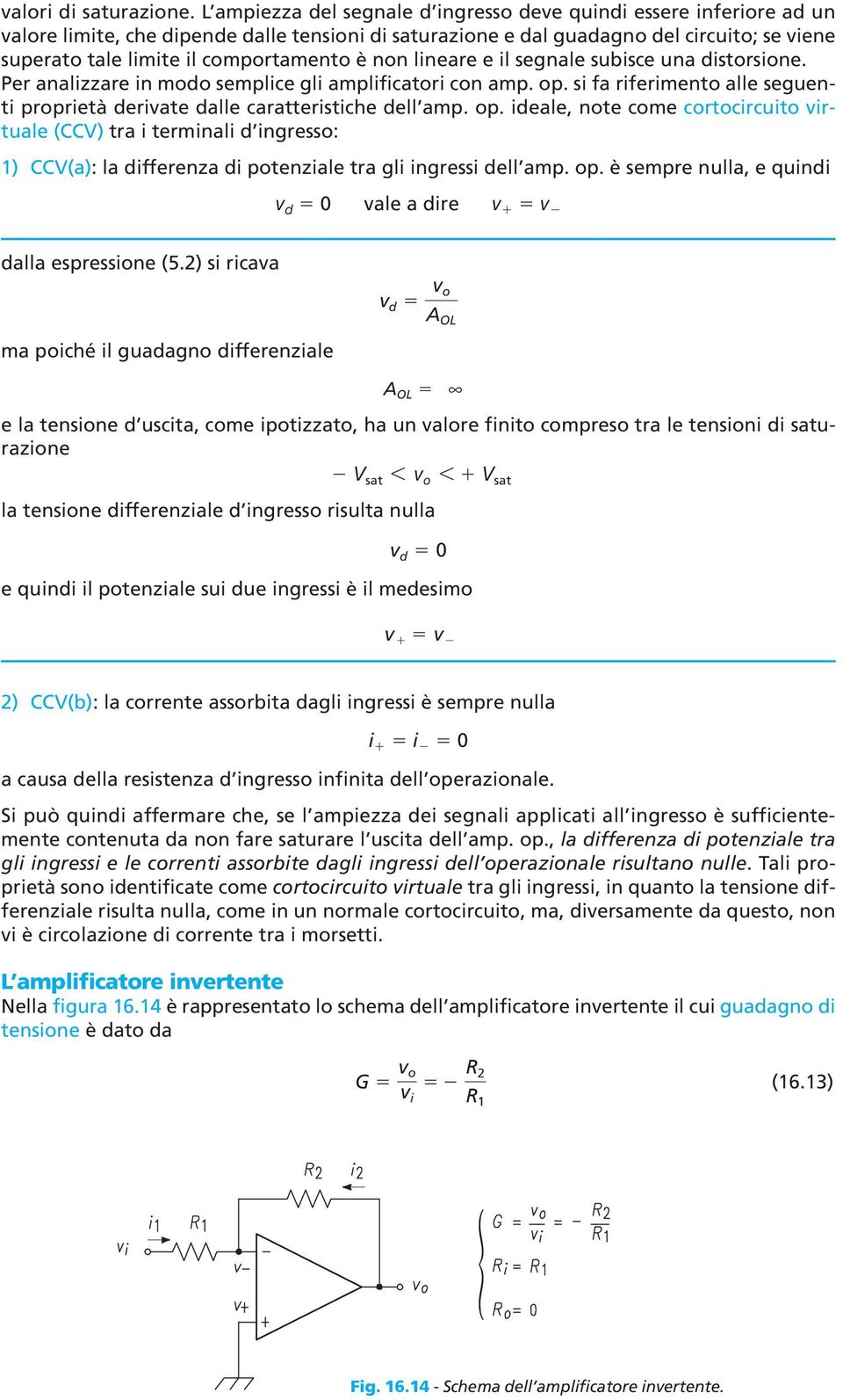 comportamento è non lineare e il segnale subisce una distorsione. Per analizzare in modo semplice gli amplificatori con amp. op.