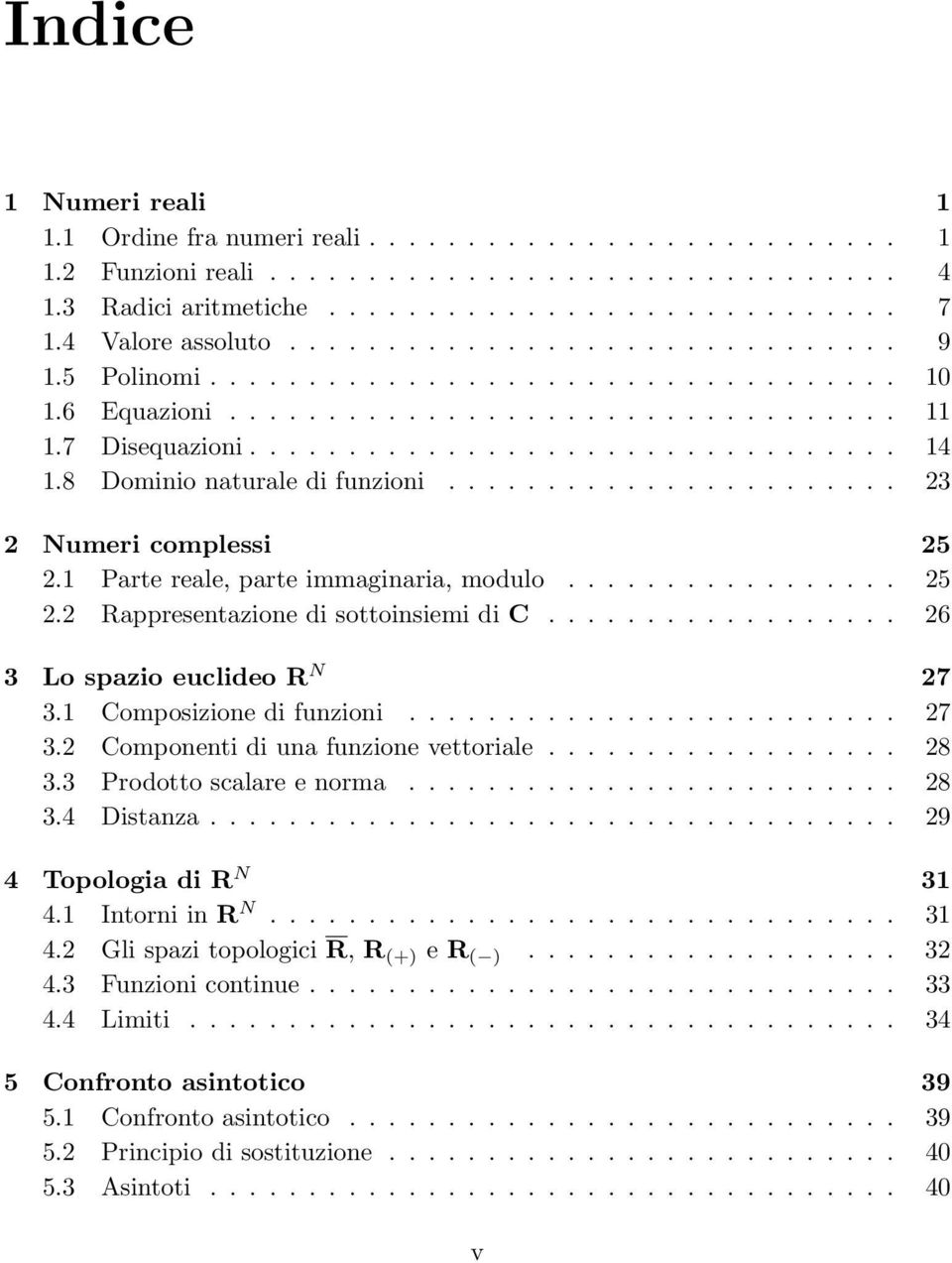 N 7 Composizione di funzioni 7 Componenti di una funzione vettoriale 8 Prodotto scalare e norma 8 4 Distanza 9 4 Topologia di R N 4 Intorni in R N 4