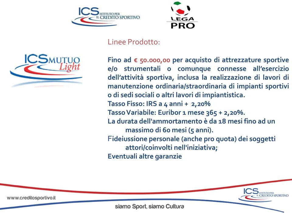 realizzazione di lavori di manutenzione ordinaria/straordinaria di impianti sportivi o di sedi sociali o altri lavori di impiantistica.