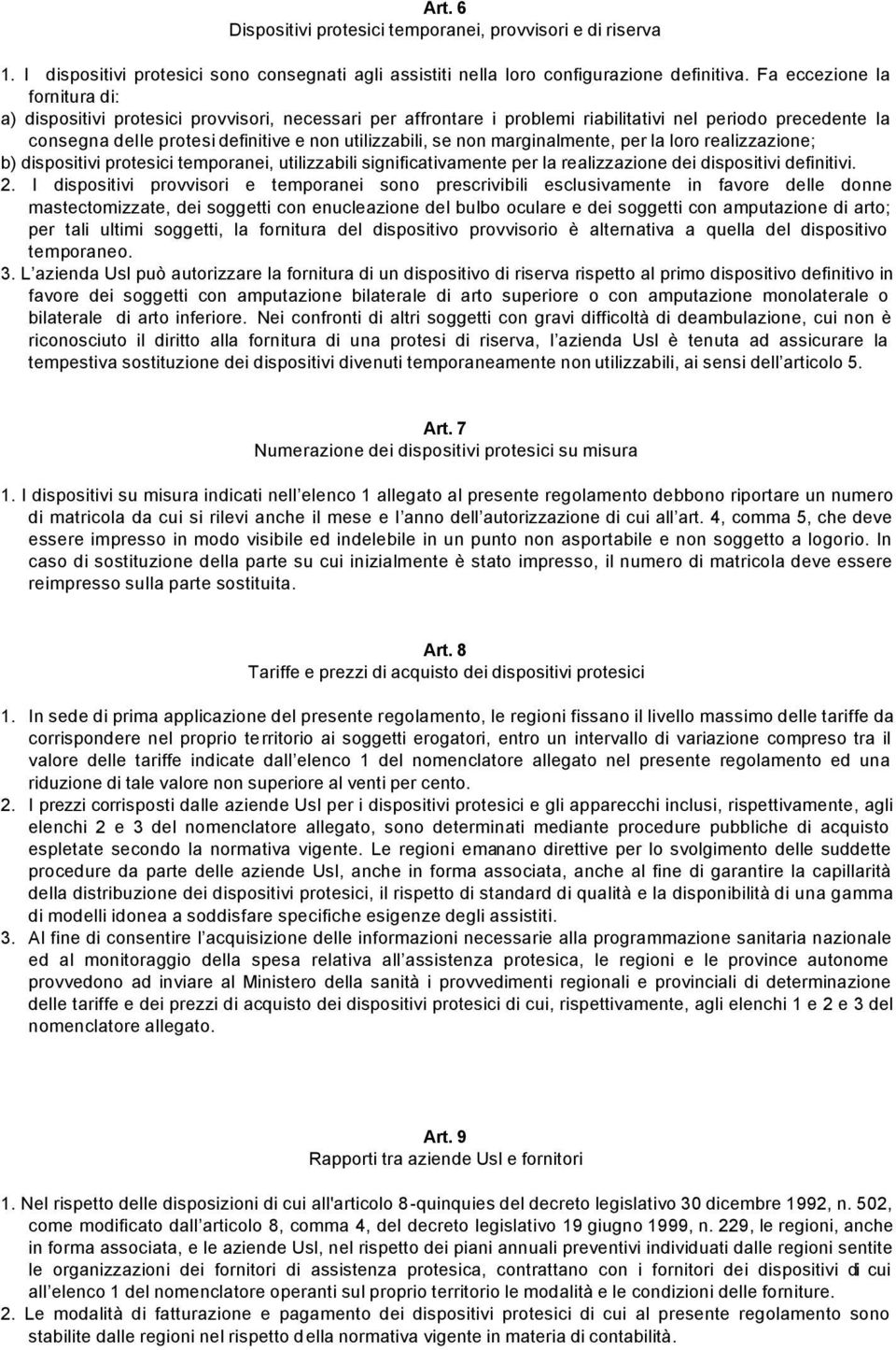 non marginalmente, per la loro realizzazione; b) dispositivi protesici temporanei, utilizzabili significativamente per la realizzazione dei dispositivi definitivi. 2.