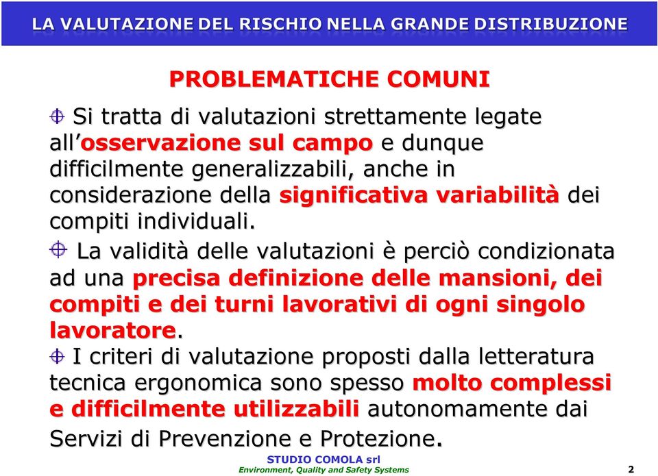 La validità delle valutazioni è perciò condizionata ad una precisa definizione delle mansioni, dei compiti e dei turni lavorativi di ogni