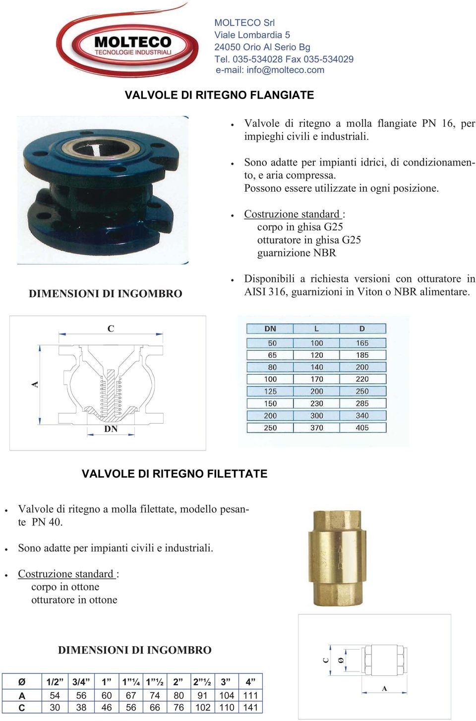 Possono essere utilizzate in ogni posizione.