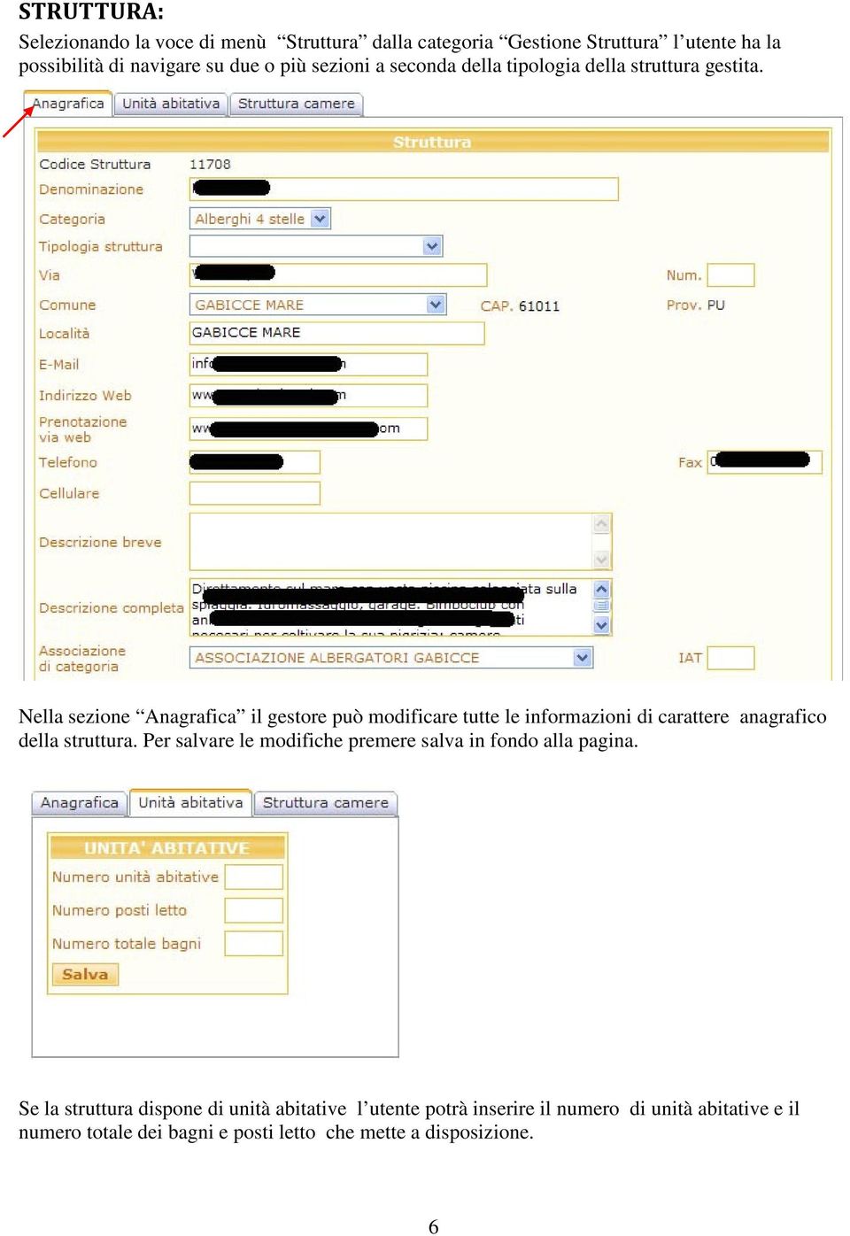 Nella sezione Anagrafica il gestore può modificare tutte le informazioni di carattere anagrafico della struttura.