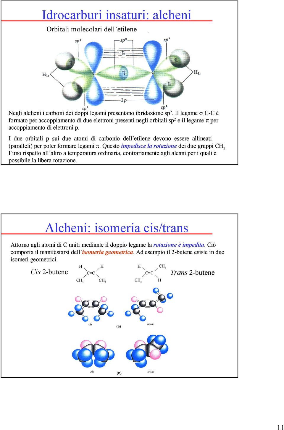 I due orbitali p sui due atomi di carbonio dell etilene devono essere allineati (paralleli) per poter formare legami π.