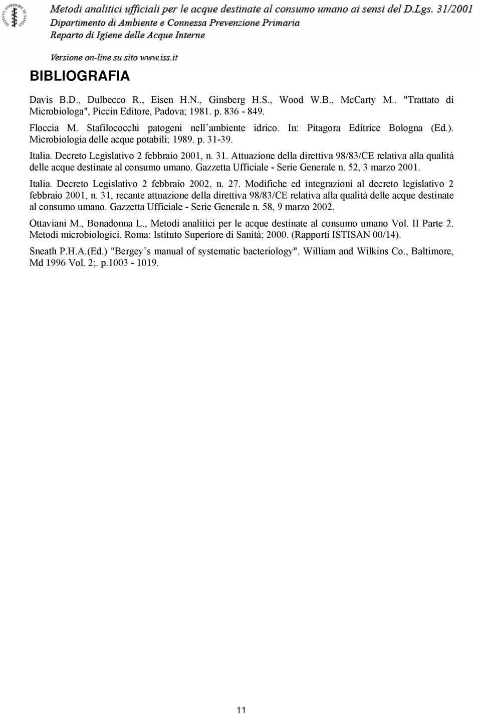 39. Italia. Decreto Legislativo 2 febbraio 2001, n. 31. Attuazione della direttiva 98/83/CE relativa alla qualità delle acque destinate al consumo umano. Gazzetta Ufficiale - Serie Generale n.